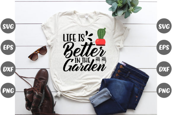 Garden, Life is Better in the Garden: A Graphics and T-Shirt Designs Review