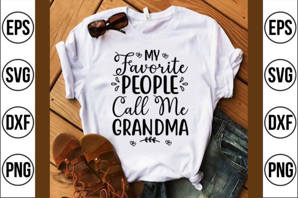 My Favorite People Call Me Grandma: A T-Shirt Design for Engaging Graphics