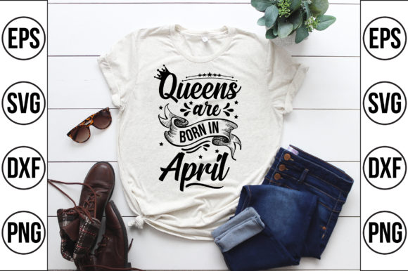 Queens Are Born in April: A Perfect Graphic for T-Shirt Designs