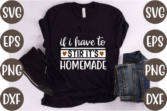 Review: If I Have to Stir It’s Homemade for T-Shirt Designs