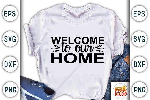 Welcome to Our Home: A Versatile T-Shirt Design Graphics Asset
